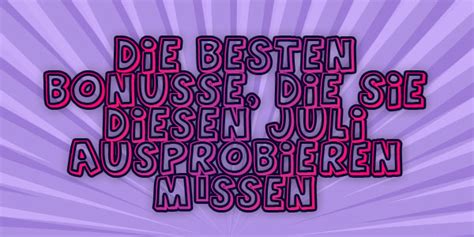 Die besten Boni ohne Einzahlung Juli .